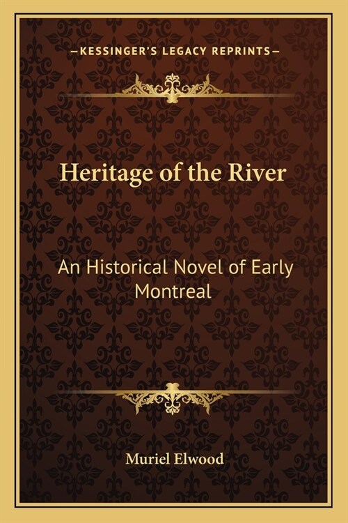 Heritage of the River: An Historical Novel of Early Montreal (Paperback)