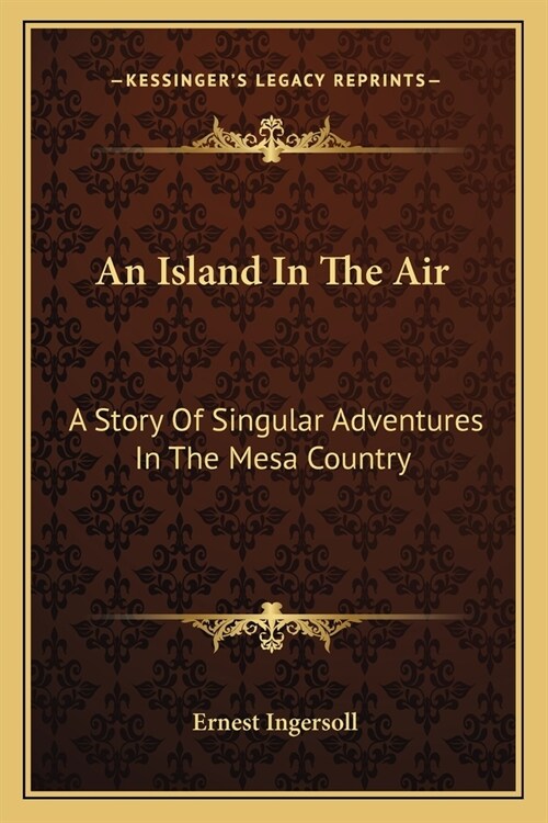 An Island In The Air: A Story Of Singular Adventures In The Mesa Country (Paperback)
