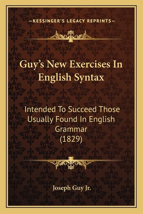 Guys New Exercises In English Syntax: Intended To Succeed Those Usually Found In English Grammar (1829) (Paperback)