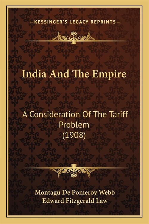 India And The Empire: A Consideration Of The Tariff Problem (1908) (Paperback)