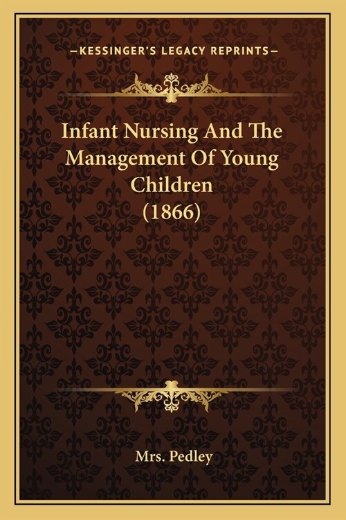 Infant Nursing And The Management Of Young Children (1866) (Paperback)