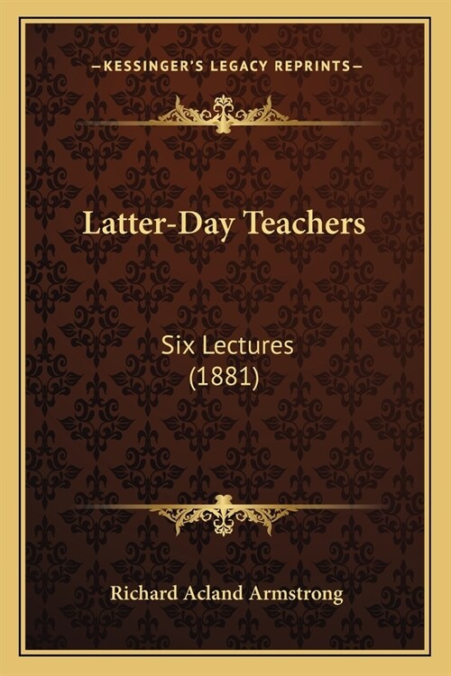 Latter-Day Teachers: Six Lectures (1881) (Paperback)