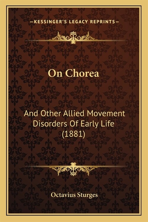 On Chorea: And Other Allied Movement Disorders Of Early Life (1881) (Paperback)