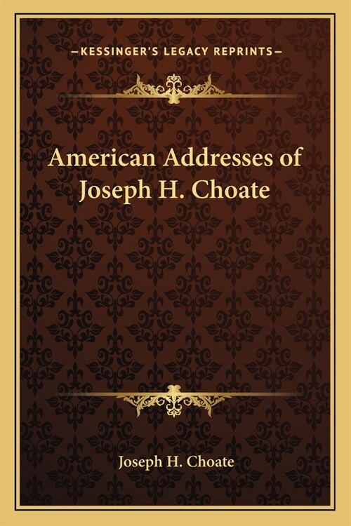 American Addresses of Joseph H. Choate (Paperback)