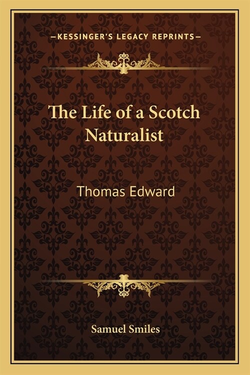 The Life of a Scotch Naturalist: Thomas Edward (Paperback)