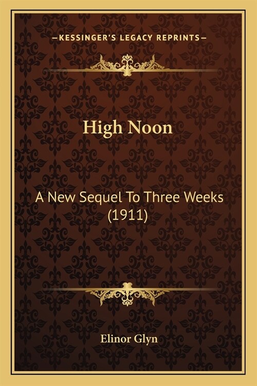 High Noon: A New Sequel To Three Weeks (1911) (Paperback)