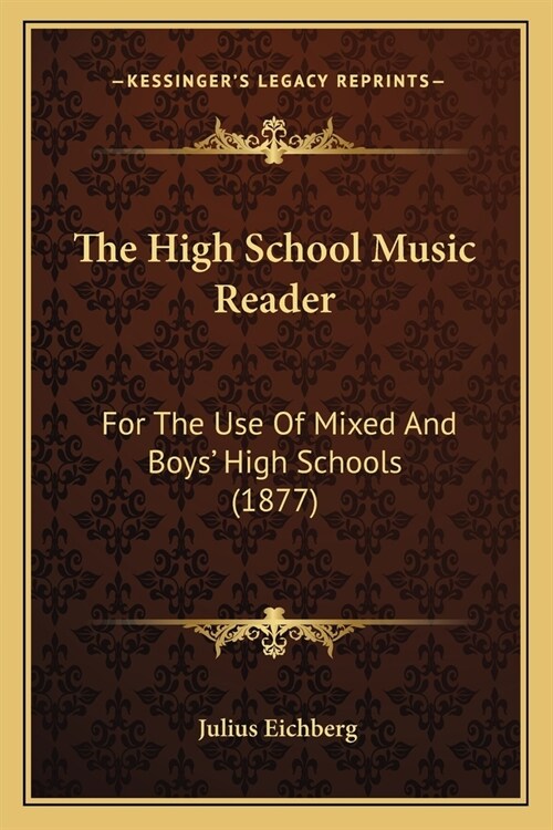 The High School Music Reader: For The Use Of Mixed And Boys High Schools (1877) (Paperback)