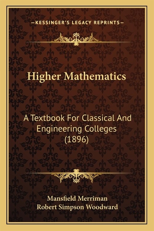 Higher Mathematics: A Textbook For Classical And Engineering Colleges (1896) (Paperback)