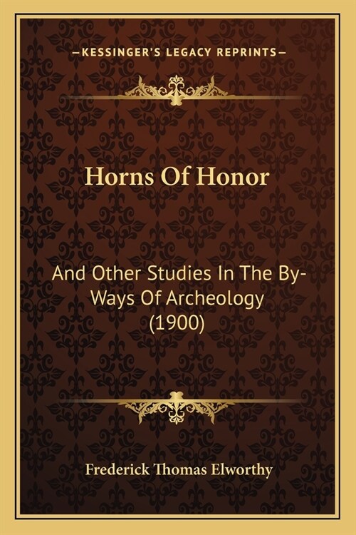 Horns Of Honor: And Other Studies In The By-Ways Of Archeology (1900) (Paperback)