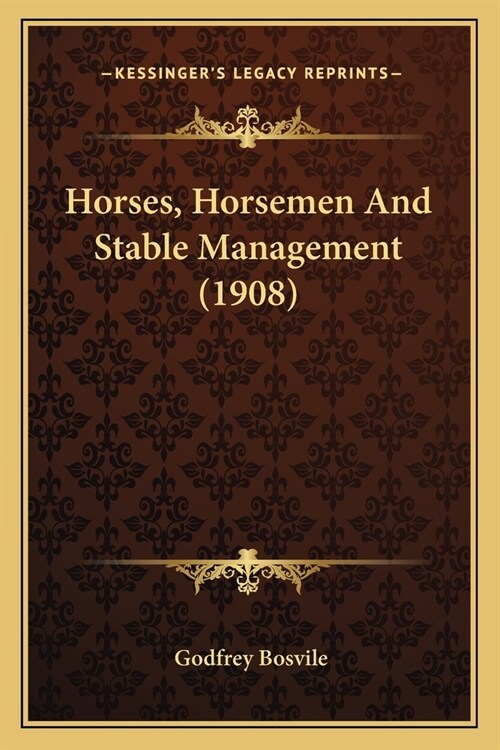Horses, Horsemen And Stable Management (1908) (Paperback)