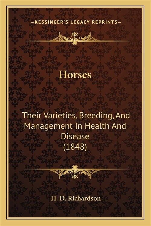 Horses: Their Varieties, Breeding, And Management In Health And Disease (1848) (Paperback)