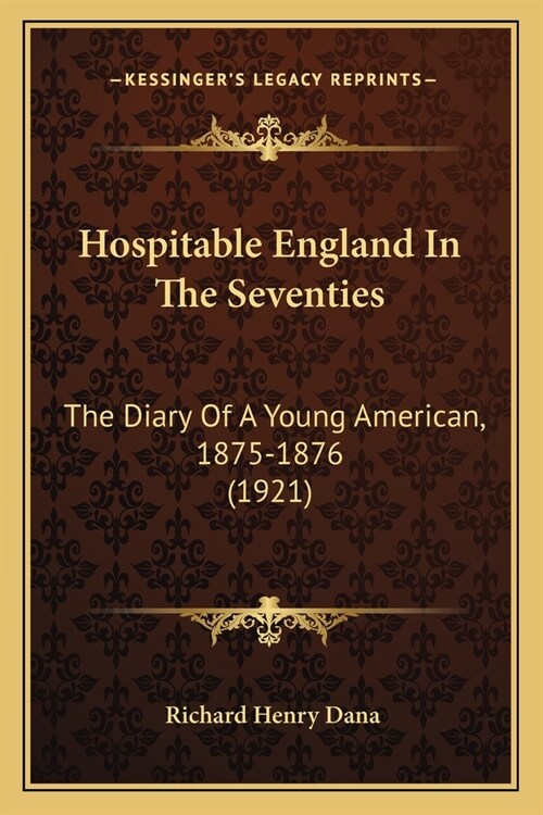 Hospitable England In The Seventies: The Diary Of A Young American, 1875-1876 (1921) (Paperback)