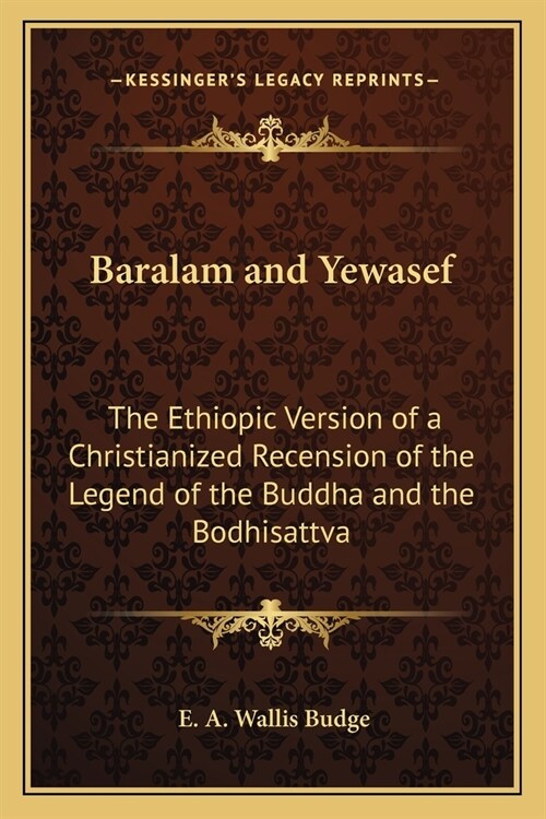 Baralam and Yewasef: The Ethiopic Version of a Christianized Recension of the Legend of the Buddha and the Bodhisattva (Paperback)