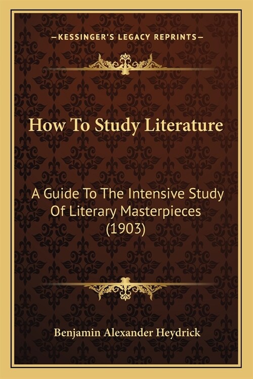 How To Study Literature: A Guide To The Intensive Study Of Literary Masterpieces (1903) (Paperback)