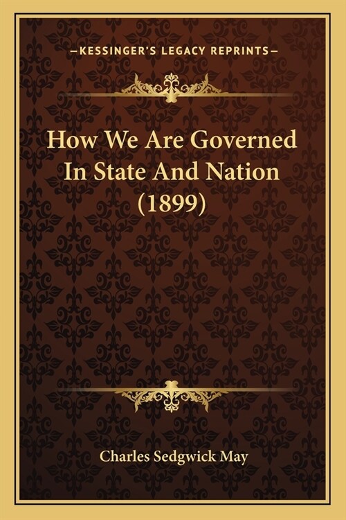 How We Are Governed In State And Nation (1899) (Paperback)