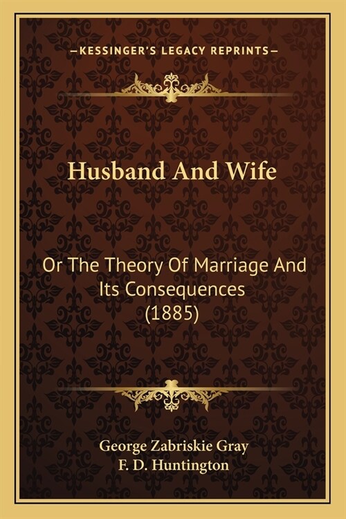 Husband And Wife: Or The Theory Of Marriage And Its Consequences (1885) (Paperback)