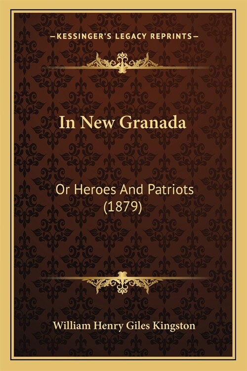 In New Granada: Or Heroes And Patriots (1879) (Paperback)
