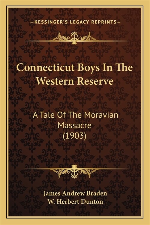 Connecticut Boys In The Western Reserve: A Tale Of The Moravian Massacre (1903) (Paperback)