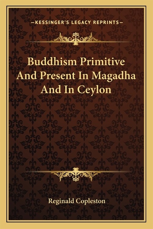 Buddhism Primitive And Present In Magadha And In Ceylon (Paperback)