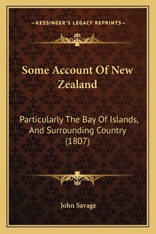 Some Account Of New Zealand: Particularly The Bay Of Islands, And Surrounding Country (1807) (Paperback)