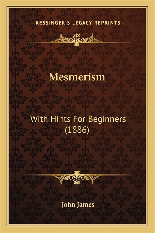 Mesmerism: With Hints For Beginners (1886) (Paperback)
