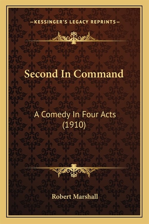 Second In Command: A Comedy In Four Acts (1910) (Paperback)