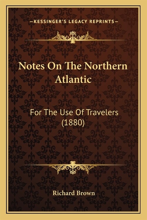 Notes On The Northern Atlantic: For The Use Of Travelers (1880) (Paperback)