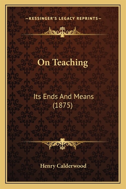 On Teaching: Its Ends And Means (1875) (Paperback)