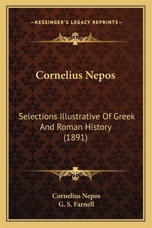 Cornelius Nepos: Selections Illustrative Of Greek And Roman History (1891) (Paperback)