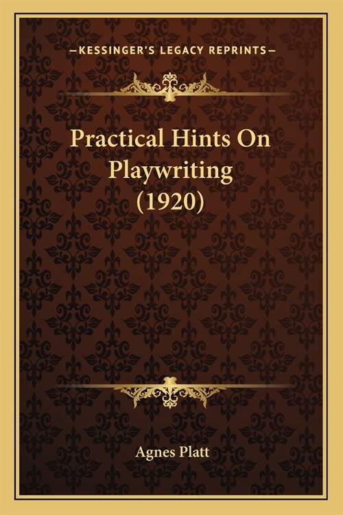 Practical Hints On Playwriting (1920) (Paperback)