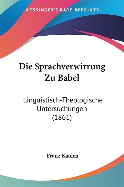 Die Sprachverwirrung Zu Babel: Linguistisch-Theologische Untersuchungen (1861) (Paperback)