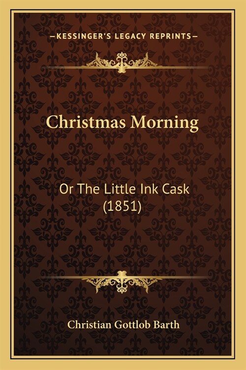 Christmas Morning: Or The Little Ink Cask (1851) (Paperback)