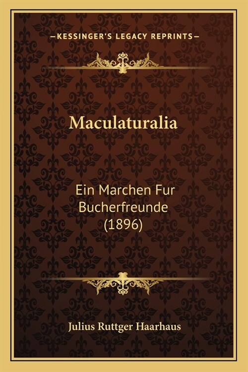 Maculaturalia: Ein Marchen Fur Bucherfreunde (1896) (Paperback)