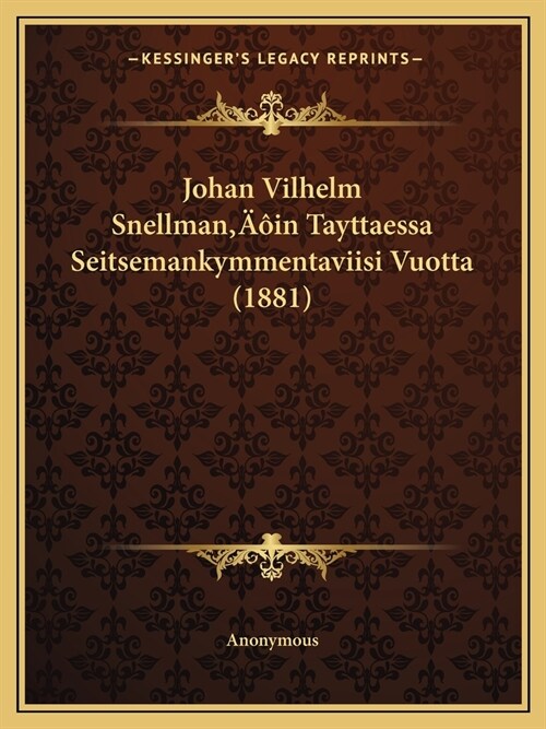 Johan Vilhelm Snellmanin Tayttaessa Seitsemankymmentaviisi Vuotta (1881) (Paperback)