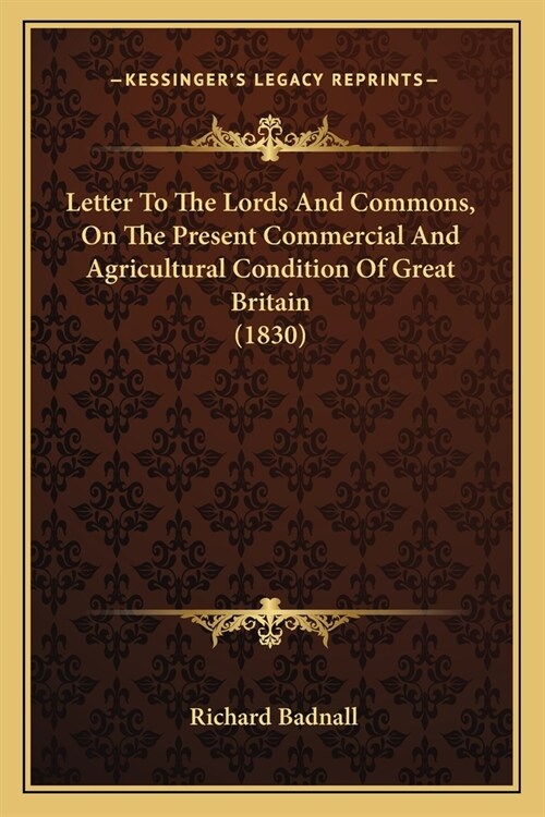 Letter To The Lords And Commons, On The Present Commercial And Agricultural Condition Of Great Britain (1830) (Paperback)