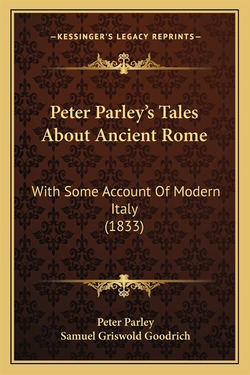 Peter Parleys Tales About Ancient Rome: With Some Account Of Modern Italy (1833) (Paperback)