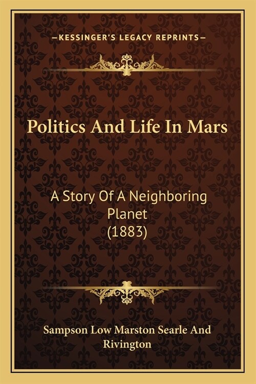 Politics And Life In Mars: A Story Of A Neighboring Planet (1883) (Paperback)