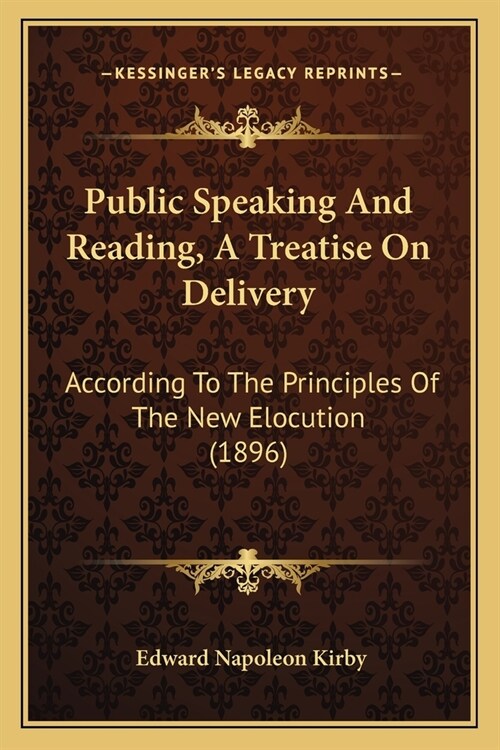 Public Speaking And Reading, A Treatise On Delivery: According To The Principles Of The New Elocution (1896) (Paperback)