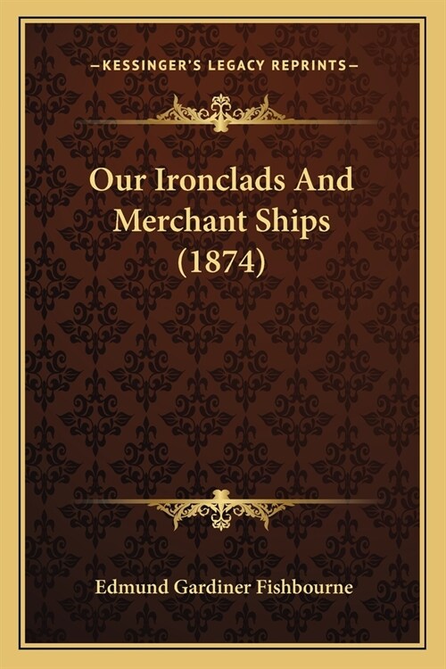 Our Ironclads And Merchant Ships (1874) (Paperback)