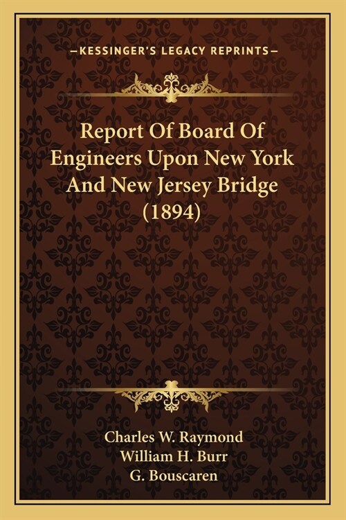 Report Of Board Of Engineers Upon New York And New Jersey Bridge (1894) (Paperback)