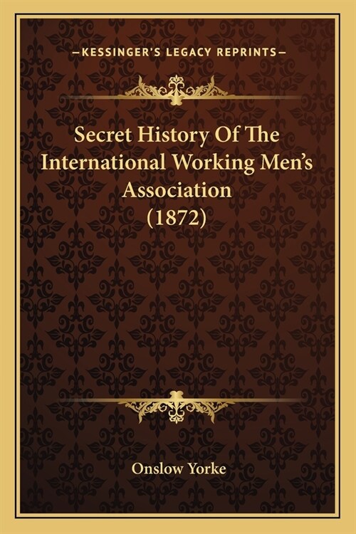 Secret History Of The International Working Mens Association (1872) (Paperback)