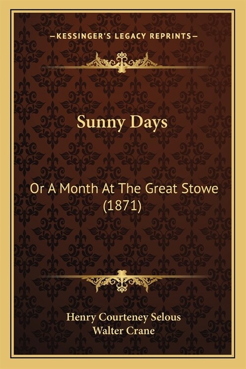 Sunny Days: Or A Month At The Great Stowe (1871) (Paperback)