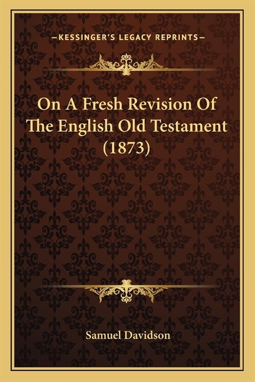 On A Fresh Revision Of The English Old Testament (1873) (Paperback)