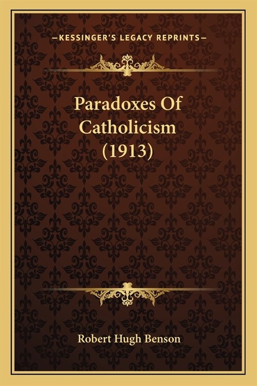 Paradoxes Of Catholicism (1913) (Paperback)