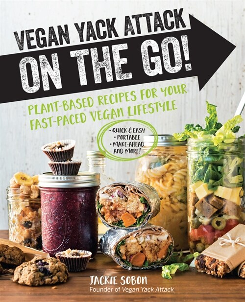 Vegan Yack Attack on the Go!: Plant-Based Recipes for Your Fast-Paced Vegan Lifestyle -Quick & Easy -Portable -Make-Ahead -And More! (Paperback)