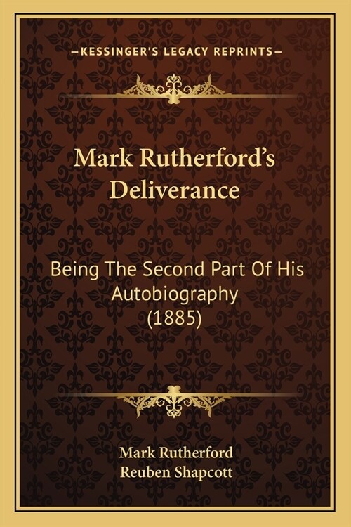 Mark Rutherfords Deliverance: Being The Second Part Of His Autobiography (1885) (Paperback)