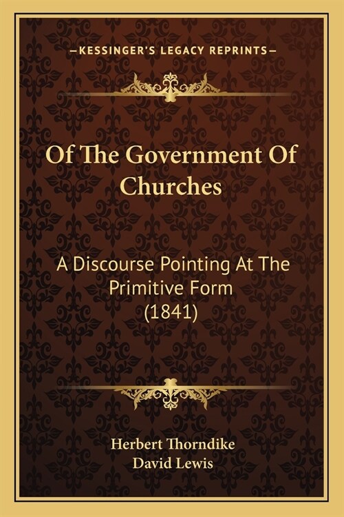 Of The Government Of Churches: A Discourse Pointing At The Primitive Form (1841) (Paperback)