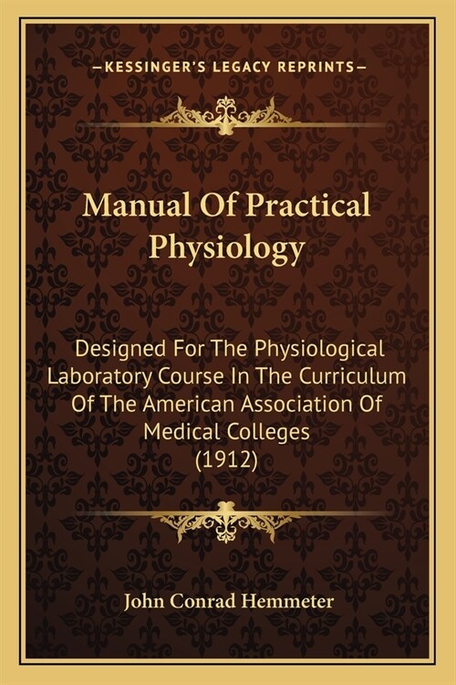 Manual Of Practical Physiology: Designed For The Physiological Laboratory Course In The Curriculum Of The American Association Of Medical Colleges (19 (Paperback)