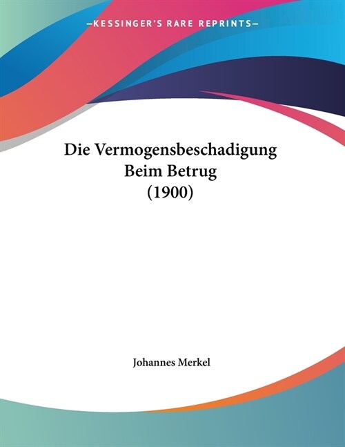 Die Vermogensbeschadigung Beim Betrug (1900) (Paperback)