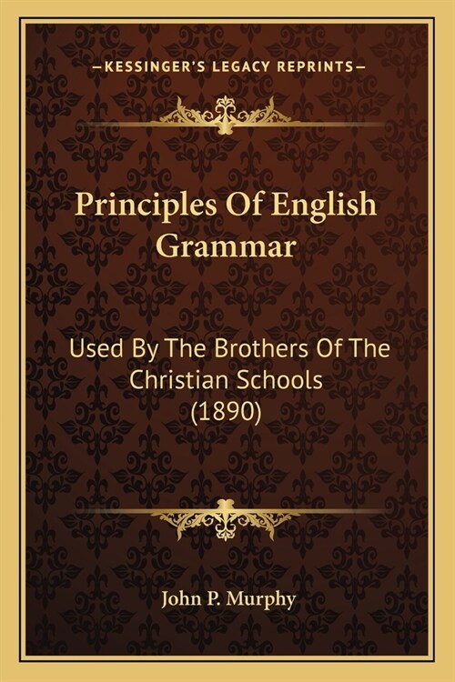 Principles Of English Grammar: Used By The Brothers Of The Christian Schools (1890) (Paperback)